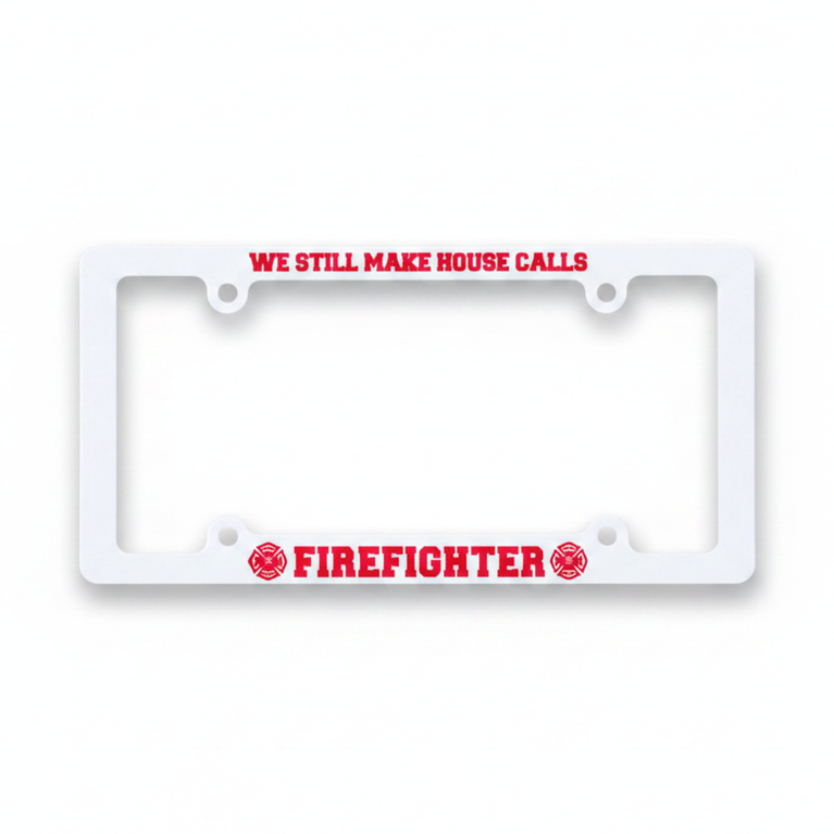 Firefighter "We Still Make House Calls" Screen Printed White Plastic License Plate Frame